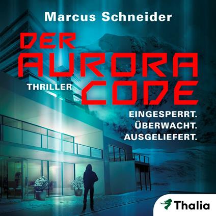 Der Aurora Code. Eingesperrt. Überwacht. Ausgeliefert.
