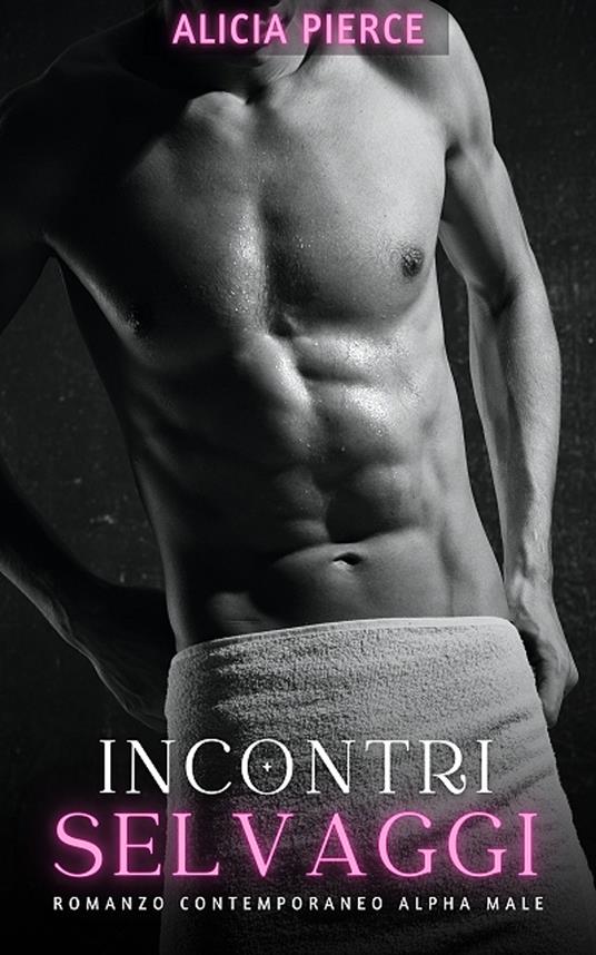 Incontri Selvaggi - Alicia Pierce - ebook