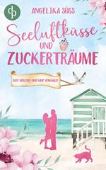 Seeluftküsse und Zuckerträume | Eine Feel Good Liebesgeschichte voller Humor und Küstenstimmung