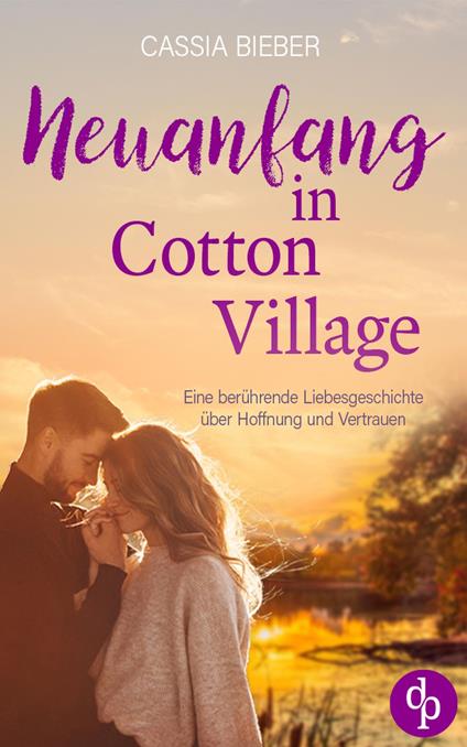 Neuanfang in Cotton Village | Eine berührende Liebesgeschichte über Hoffnung und Vertrauen