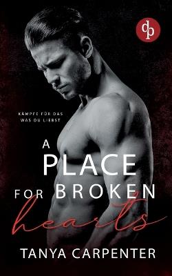 A Place for Broken Hearts Eine spicy Forbidden Lovers Gay Romance: Kämpfe für das, was du liebst - Tanya Carpenter - cover