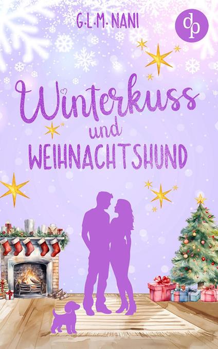 Winterkuss und Weihnachtshund | Eine romantische Feel Good Romance zur Winterzeit
