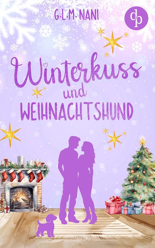 Winterkuss und Weihnachtshund | Eine romantische Feel Good Romance zur Winterzeit