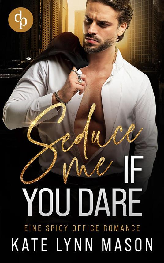 Seduce me if you dare | Eine spicy Office Romance