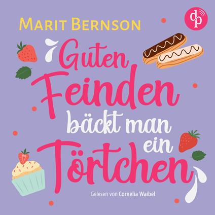 Guten Feinden bäckt man ein Törtchen | Romance Hörbuch (Ungekürzt)