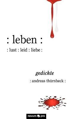 leben: : lust: leid: liebe: : gedichte - Thürnbeck Andreas - cover