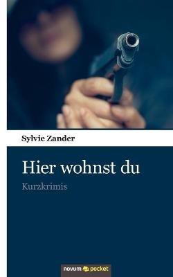 Hier wohnst du: Kurzkrimis - Sylvie Zander - cover
