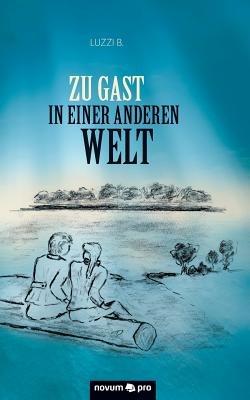 Zu Gast in einer anderen Welt - Luzzi B - cover