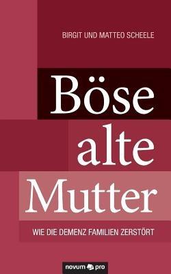 Boese alte Mutter: Wie die Demenz Familien zerstoert - Birgit Und Matteo Scheele - cover