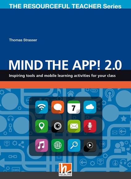 Mind the App! 2.0. Inspiring tools and mobile learning activities for your class. The resourceful teacher series - Thomas Strasser - copertina