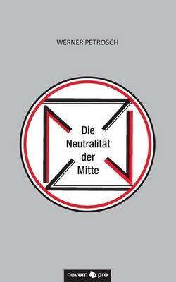 Die Neutralitat der Mitte - Werner Petrosch - cover