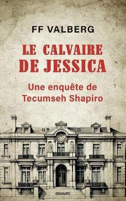 Le calvaire de Jessica: Une enquête de Tecumseh Shapiro - Ff Valberg - cover