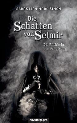 Die Schatten von Selmir: Die Rückkehr der Schatten - Sebastian Marc Simon - cover