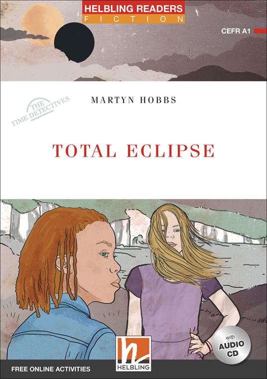  Total eclipse. The time detectives. Livello 1 (A1). Helbling Readers Red Series. Con espansione online. Con CD-Audio -  Martyn Hobbs - copertina