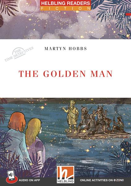 The golden man. Helbling Readers Red Series. Fiction Original Stories The Time Detectives. Registrazione in inglese britannico. Level 2 A1/A2. Con CD-Audio. Con Contenuto digitale per accesso online - Martyn Hobbs - copertina