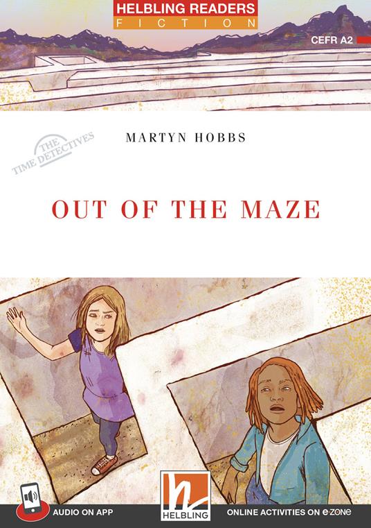 Out of the Maze. Helbling Readers Red Series. Fiction original stories The time detectives. Registrazione in inglese britannico. Level 3 A2. Con CD-Audio. Con Contenuto digitale per accesso online - Martyn Hobbs - copertina