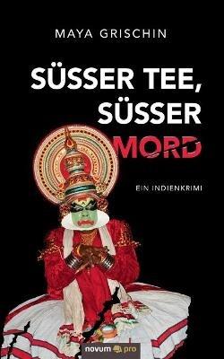 Süßer Tee, süßer Mord: Ein Indienkrimi - Maya Grischin - cover