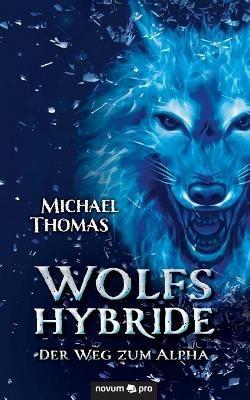 Wolfshybride: Der Weg zum Alpha - Michael Thomas - cover