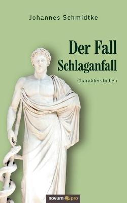 Der Fall Schlaganfall: Charakterstudien - Johannes Schmidtke - cover