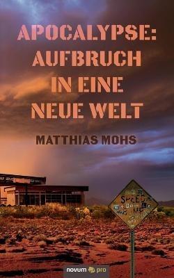 Apocalypse: Aufbruch in eine neue Welt - Matthias Mohs - cover