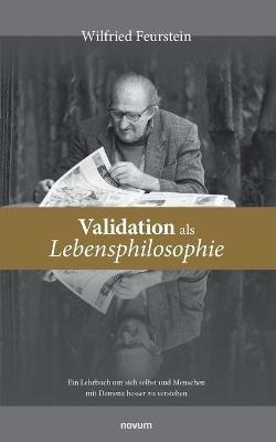 Validation als Lebensphilosophie: Ein Lehrbuch um sich selbst und Menschen mit Demenz besser zu verstehen - Wilfried Feurstein - cover