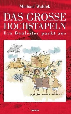 Das große Hochstapeln: Ein Bauleiter packt aus - Michael Waldek - cover
