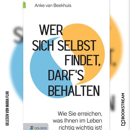 Wer sich selbst findet, darf's behalten - Wie Sie erreichen, was Ihnen im Leben richtig wichtig ist! (Ungekürzt)