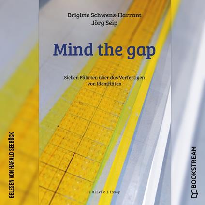 Mind the gap - Sieben Fährten über das Verfertigen von Identitäten (Ungekürzt)