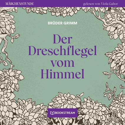 Der Dreschflegel vom Himmel - Märchenstunde, Folge 37 (Ungekürzt)