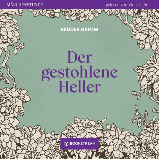 Der gestohlene Heller - Märchenstunde, Folge 52 (Ungekürzt)