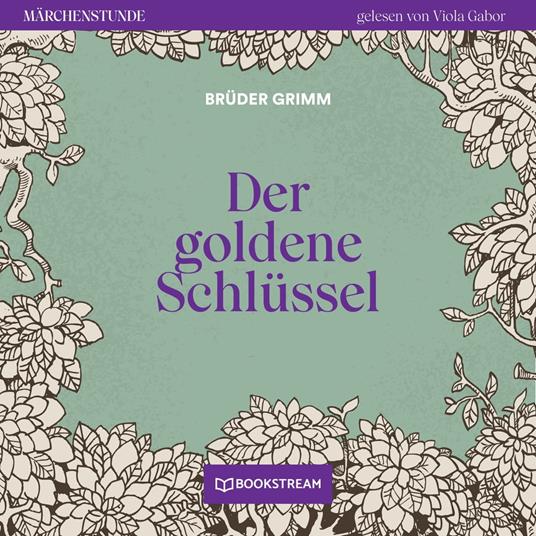 Der goldene Schlüssel - Märchenstunde, Folge 55 (Ungekürzt)