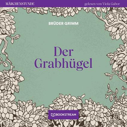 Der Grabhügel - Märchenstunde, Folge 57 (Ungekürzt)