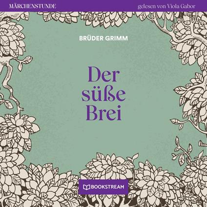 Der süße Brei - Märchenstunde, Folge 84 (Ungekürzt)