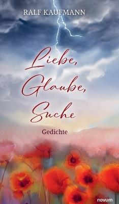 Liebe, Glaube, Suche: Gedichte - Ralf Kaufmann - cover