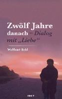 Zwölf Jahre danach - Dialog mit "Liebe" - Wolfhart Bohl - cover