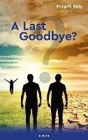 A Last Goodbye? - Philip H. Pelly - cover