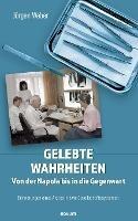 Gelebte Wahrheiten - Von der Napola bis in die Gegenwart: Erinnerungen eines Arztes in zwei Gesellschaftssystemen - Jürgen Weber - cover
