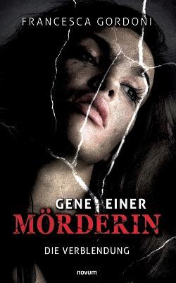 Gene einer Mörderin: Die Verblendung - Francesca Gordoni - cover