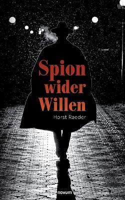 Spion wider Willen - Horst Raeder - cover