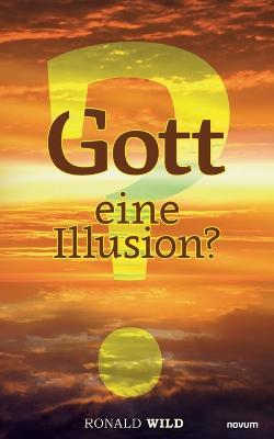 Gott - eine Illusion? - Ronald Wild - cover