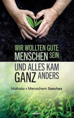 Wir wollten gute Menschen sein und alles kam ganz anders - Mahala + Menachem Sanchez - cover