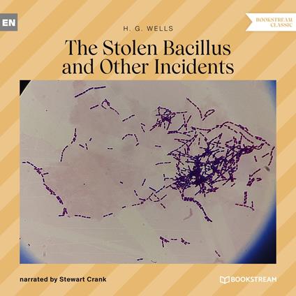 The Stolen Bacillus and Other Incidents (Unabridged)