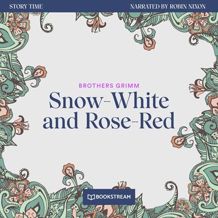 Snow-White and Rose-Red - Story Time, Episode 22 (Unabridged)