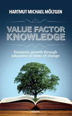 Value factor knowledge: Economic growth through education in times of change - Hartmut Michael Möltgen - cover