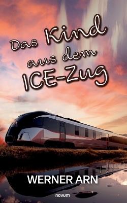 Das Kind aus dem ICE-Zug - Werner Arn - cover