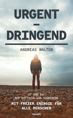 Urgent - Dringend: 17 und 84: Der Gottscha von Sonneberg - Andreas Walter - cover