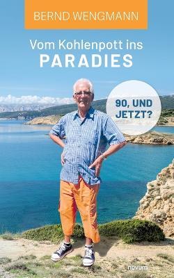 Vom Kohlenpott ins Paradies: 90, und jetzt? - Bernd Wengmann - cover