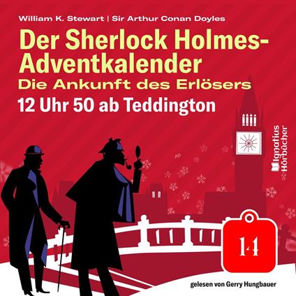 12 Uhr 50 ab Teddington (Der Sherlock Holmes-Adventkalender: Die Ankunft des Erlösers, Folge 14)