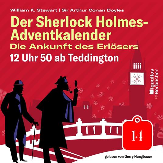 12 Uhr 50 ab Teddington (Der Sherlock Holmes-Adventkalender: Die Ankunft des Erlösers, Folge 14)