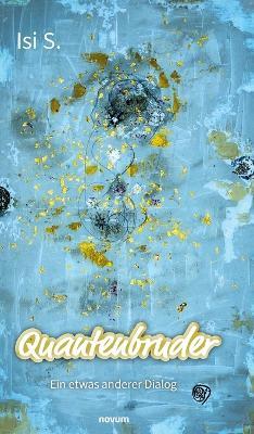 Quantenbruder: Ein etwas anderer Dialog - Isi S - cover